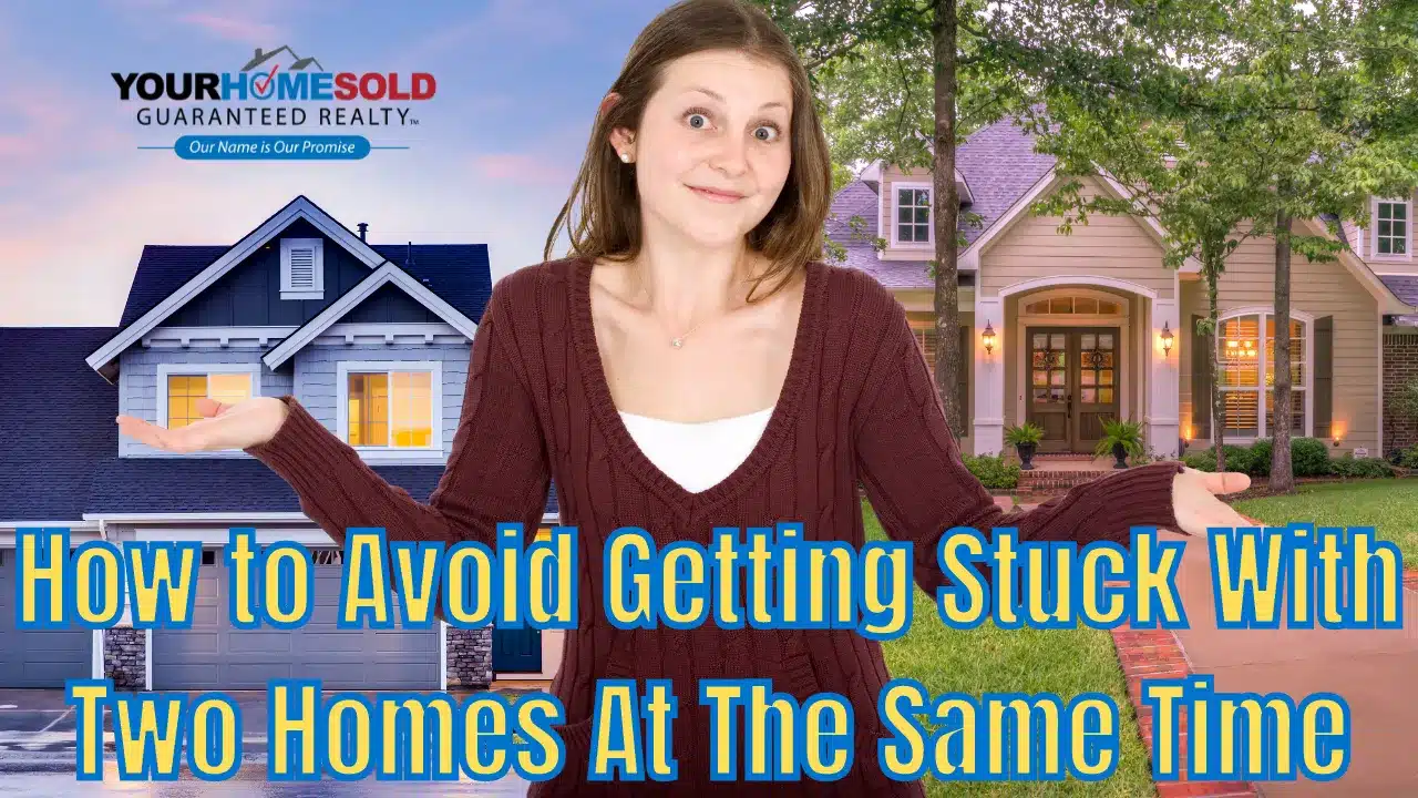 How to Avoid Getting Stuck With Two Homes At The Same Time?