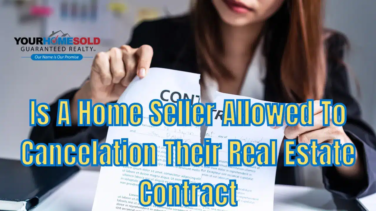 Is A Home Seller Allowed To Cancelation Their Real Estate Contract?