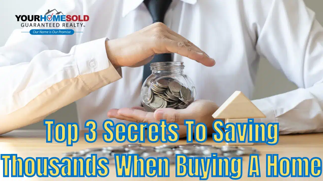 Saving Thousands — Top 3 Secrets When Buying A Home