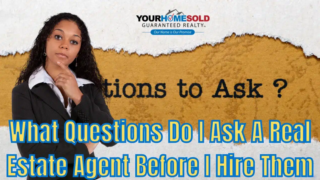 What Questions Do I Ask A Real Estate Agent Before I Hire Them?
