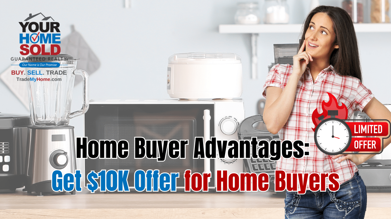 Home Buyer Advantages: $10K Offer for Home Buyers by Your Home Sold Guaranteed Realty