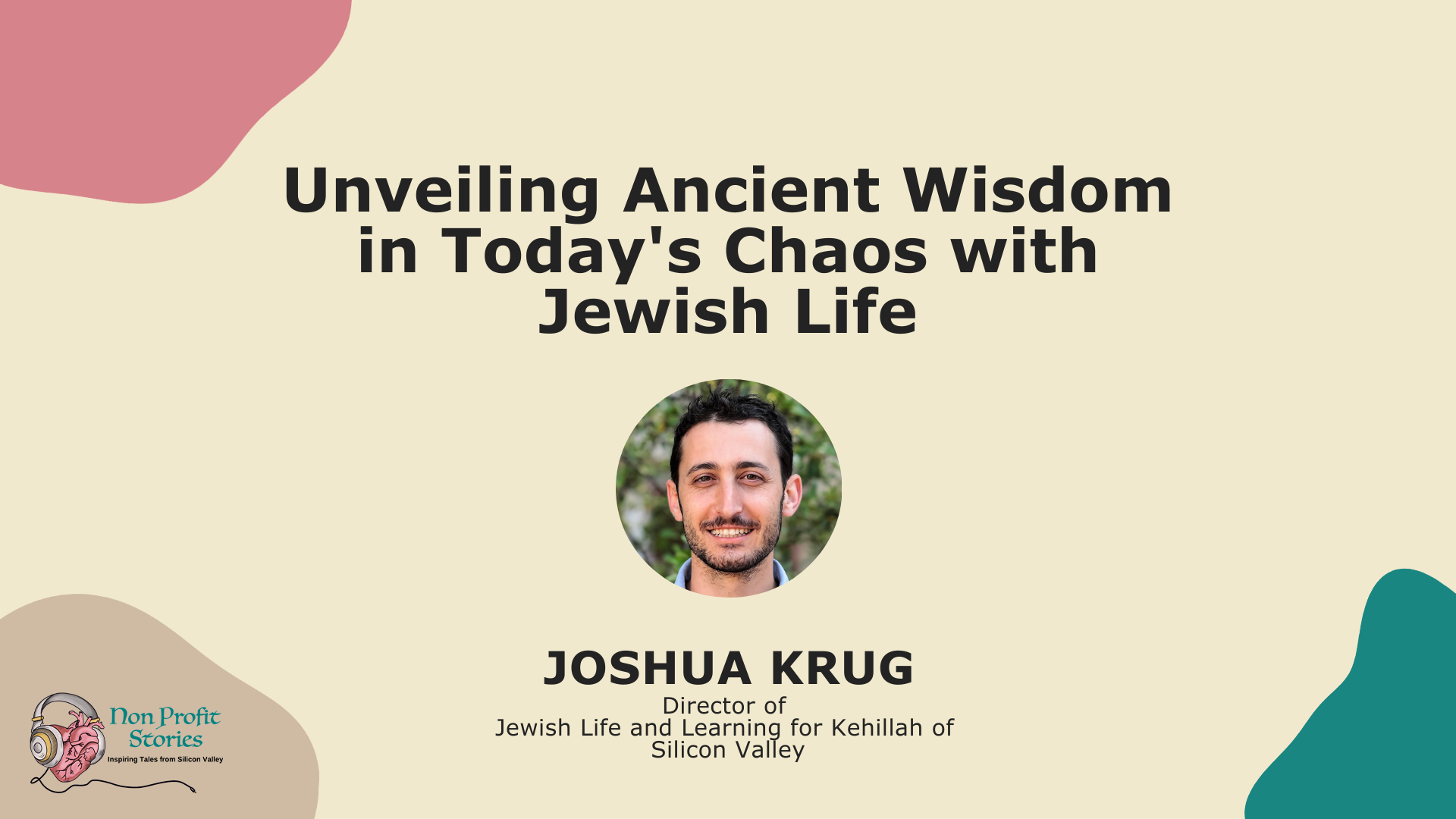Jewish Life Learnings: Unveiling Ancient Wisdom in Today’s Chaos with Joshua S Krug