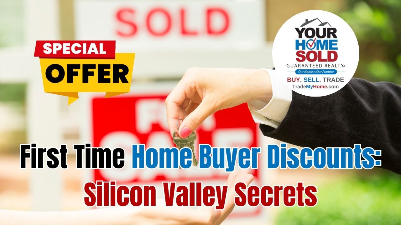 First Time Home Buyer Discounts: Silicon Valley Secrets by Your Home Sold Guaranteed